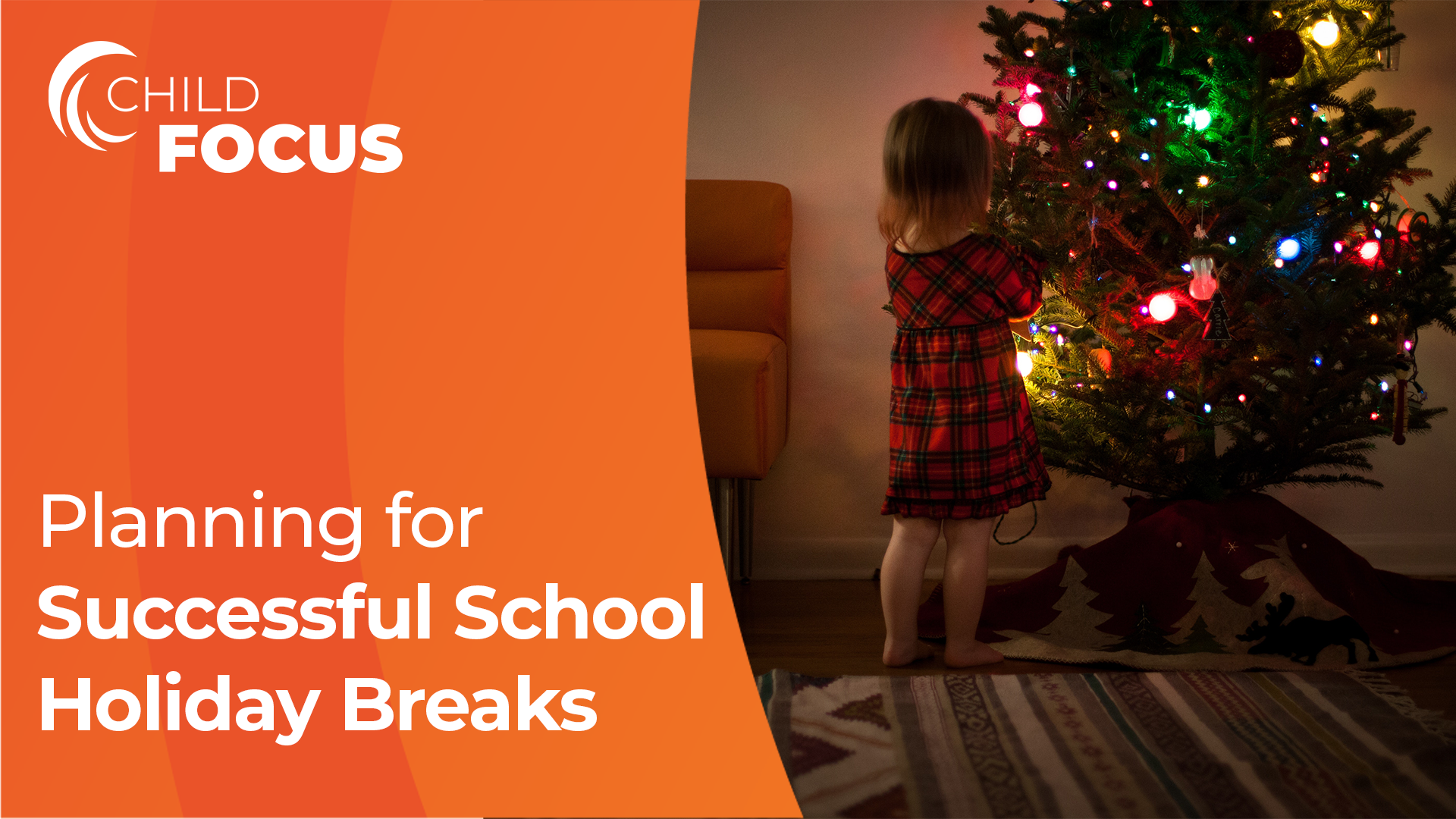 A child standing in front of a Christmas tree. The text reads, "Planning for Successful School Holiday Breaks"
